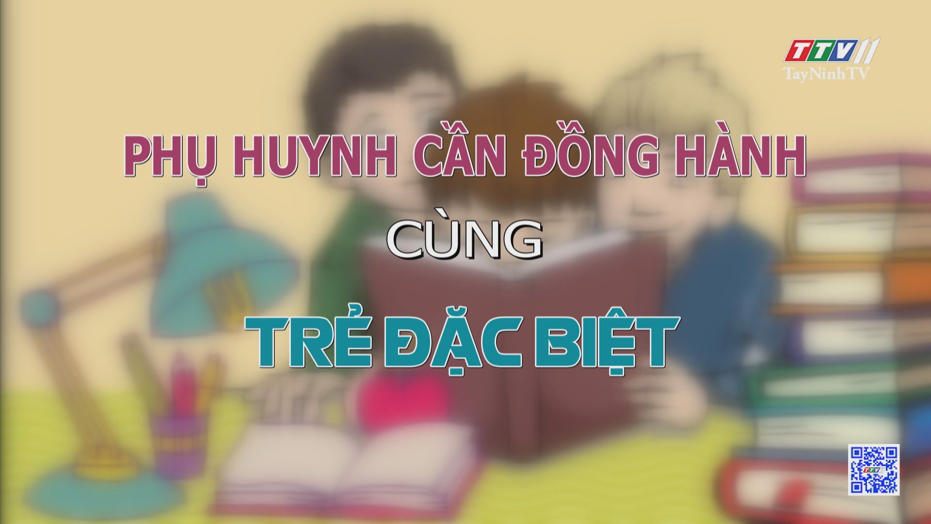 Phụ huynh cần đồng hành cùng trẻ đặc biệt | TRANG TUỔI THƠ | TayNinhTV